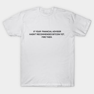 Bitcoin Crypto financial advisor quote T-Shirt